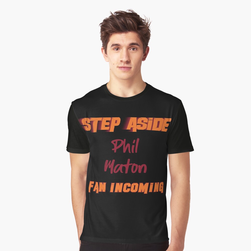 Phil Maton - Step Aside, incoming fan Essential T-Shirt by 2Girls1Shirt