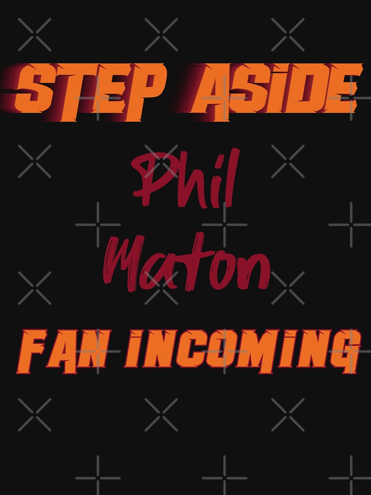 Phil Maton - Step Aside, incoming fan | Essential T-Shirt