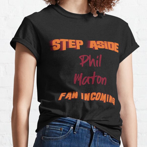 Phil Maton - Step Aside, incoming fan Essential T-Shirt by 2Girls1Shirt
