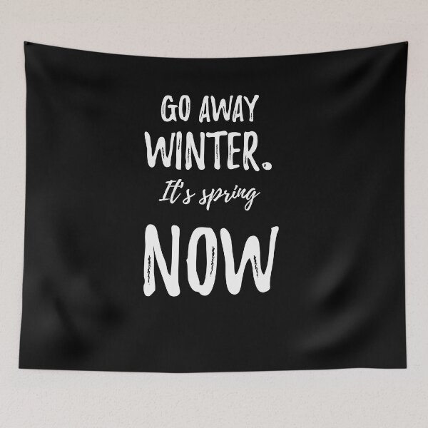 Item preview, Go away winter. It’s spring now.cute spring caption designed and sold by Quotes ⭐⭐⭐⭐⭐.