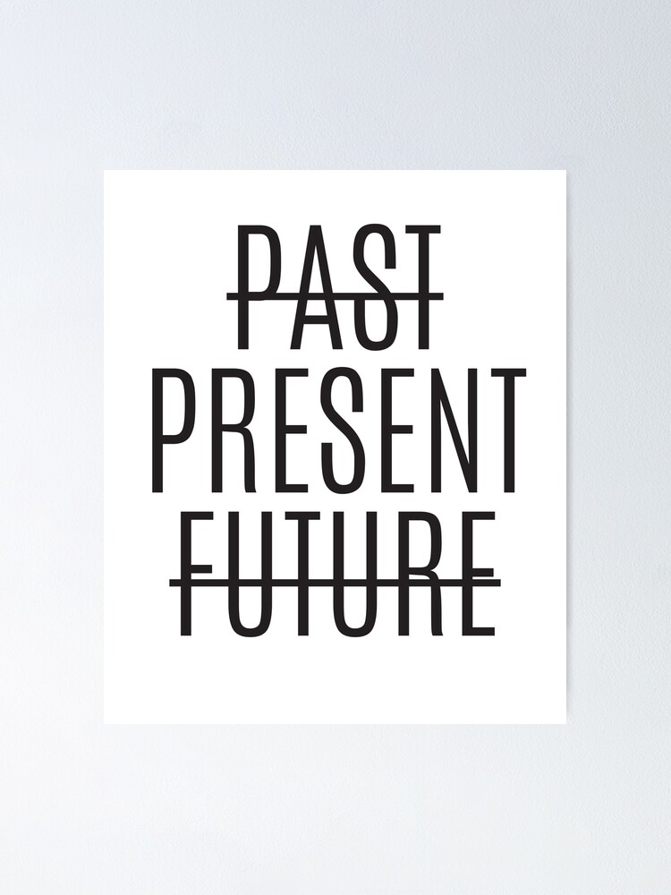 Past Present Future Poster For Sale By Amadeusartshop Redbubble