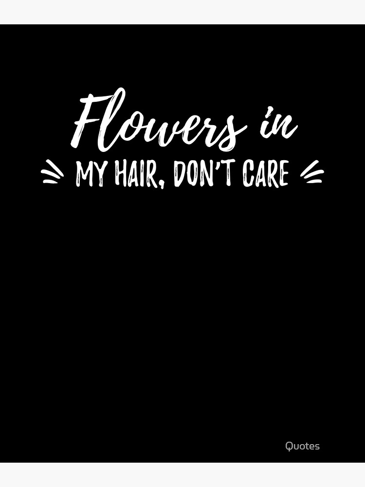"Flowers in my hair, don’t care. cute spring caption" Poster for Sale