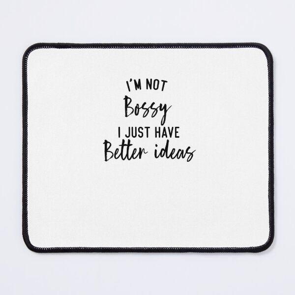 Item preview, I'm Not Bossy I Just Have Better Ideas designed and sold by FantasticBee.
