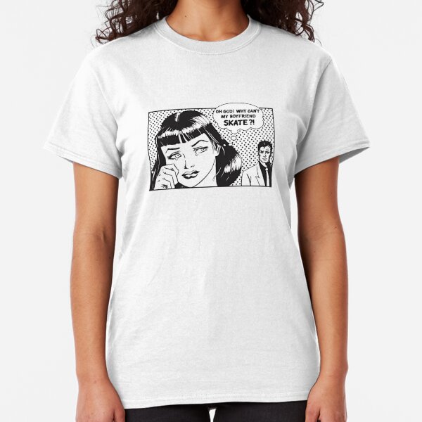 why can't my boyfriend skate Classic T-Shirt