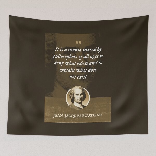 Item preview, Jean-Jacques Rousseau - It is a mania shared by philosophers of all ages to deny what exists and to explain what does not exist designed and sold by Syahrasi.