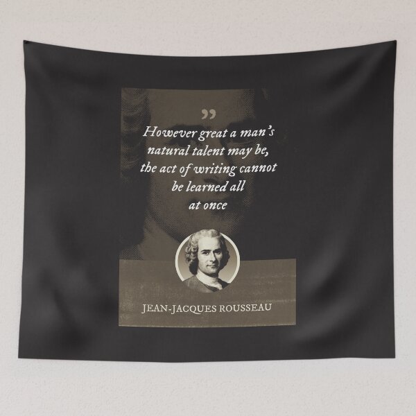 Item preview, Jean-Jacques Rousseau - However great a man's natural talent may be, the act of writing cannot be learned all at once designed and sold by Syahrasi.