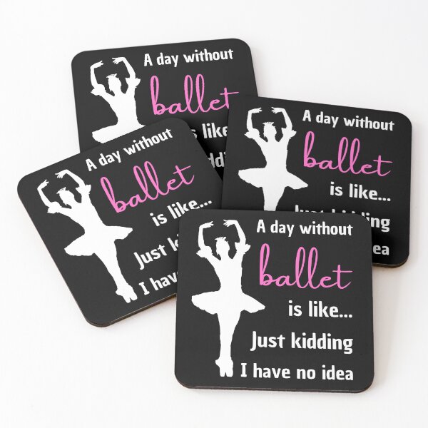 Item preview, A Day Without Ballet Is Like... Just Kidding I Have No Idea Ballerina designed and sold by My-Queens-Store.