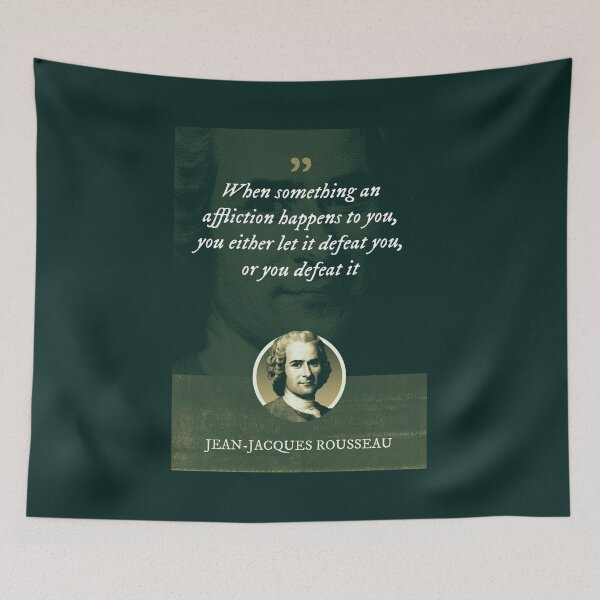 Item preview, Jean-Jacques Rousseau - When something an affliction happens to you, you either let it defeat you, or you defeat it designed and sold by Syahrasi.