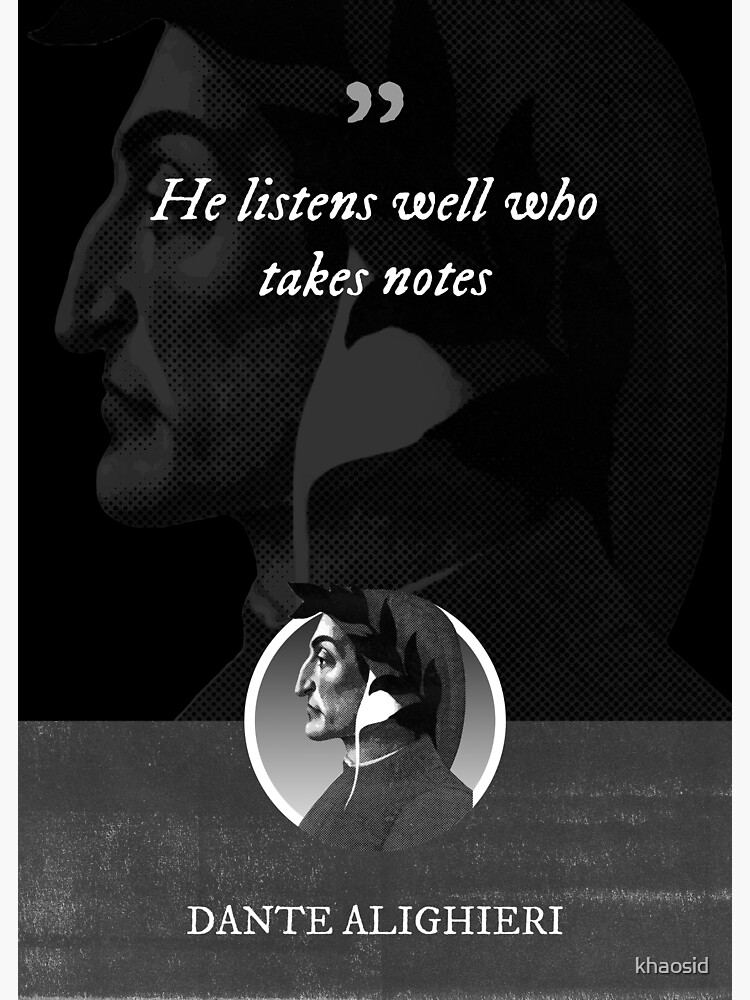 Dante Alighieri He listens well who takes notes