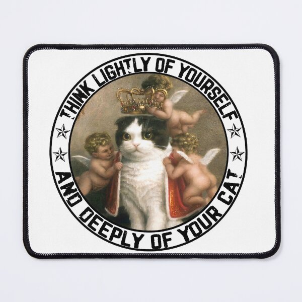Item preview, Think Lightly Of Yourself And Deeply Of Your Cat designed and sold by RobeLan.