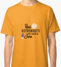 Astronauts are born in June R2jn3 Classic T-Shirt