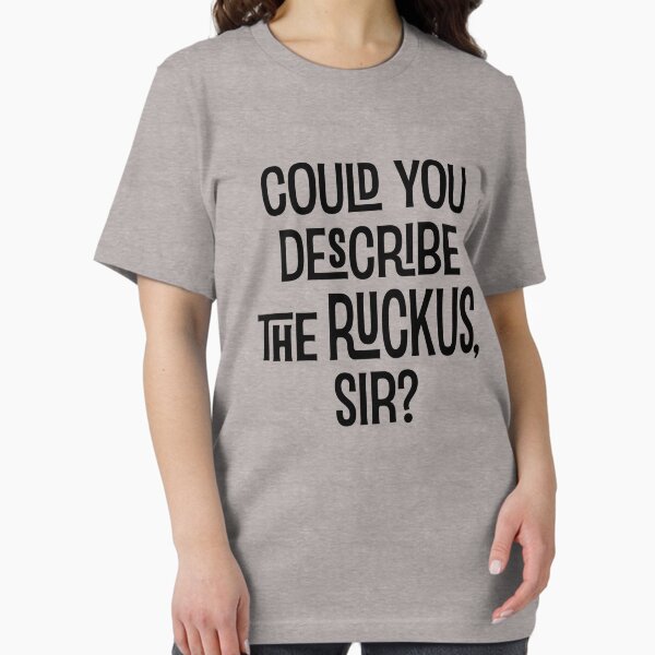 Item preview, Could You Describe the Ruckus Sir? designed and sold by Jandsgraphics.