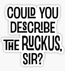 Could You Describe the Ruckus Sir? Sticker
