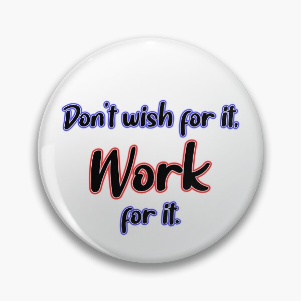 Item preview, Don't wish for it, Work for it. designed and sold by OleKurmudgeon.