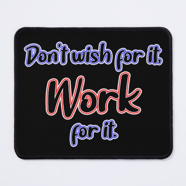 Item preview, Don't wish for it, Work for it. designed and sold by OleKurmudgeon.