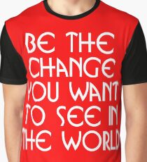 Motivational - Be the Change You Want ToSee in the World Graphic T-Shirt