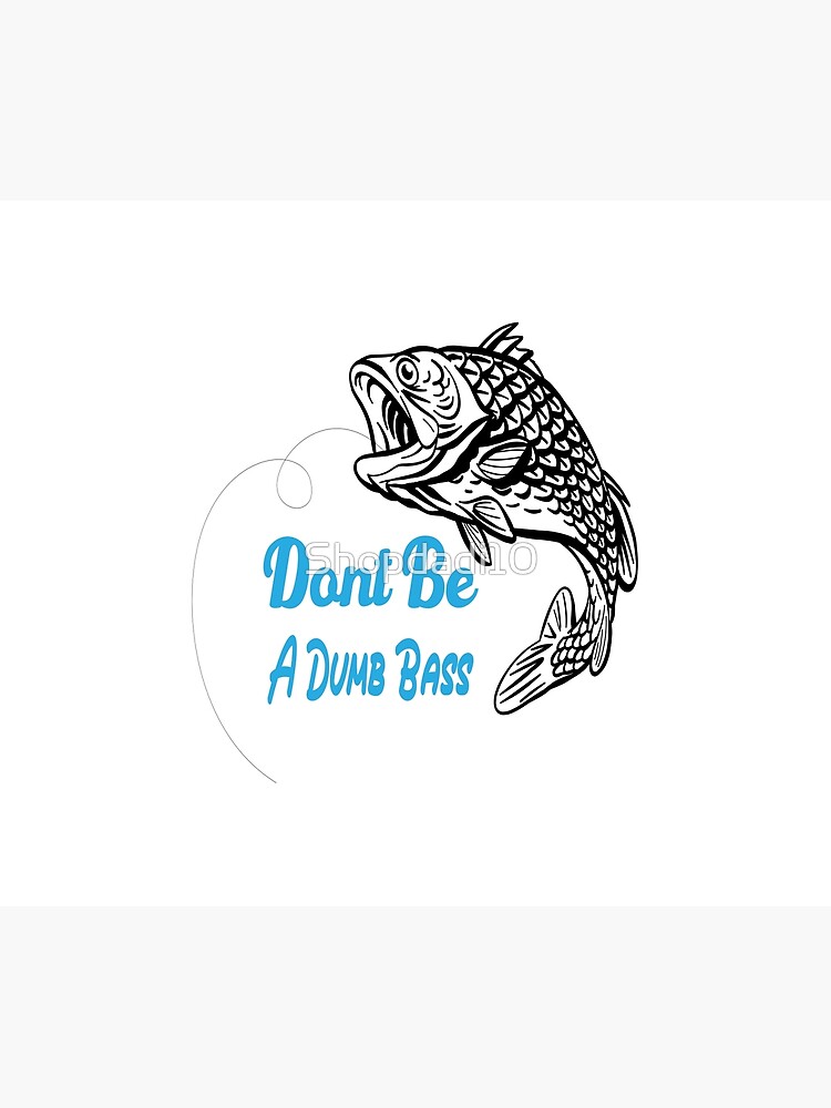 Dont Be A Dumb Bass, Fathers Day Fishing , Humor Angling Shirt, Punny Gag  Meme Fisherman Loose Fit Tee, Joke Fishing Gifts | Tapestry