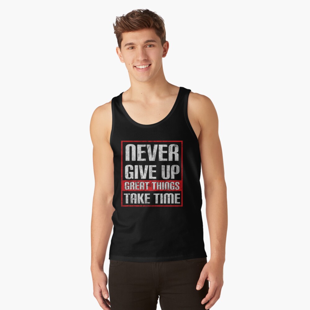 Never Give Up Great Things Take Time Inspirational Quote t shirt