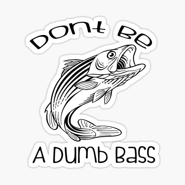 Dont Be A Dumb Bass, Fathers Day Fishing , Humor Angling Shirt, Punny Gag  Meme Fisherman Loose Fit Tee, Joke Fishing Gifts Sticker for Sale by