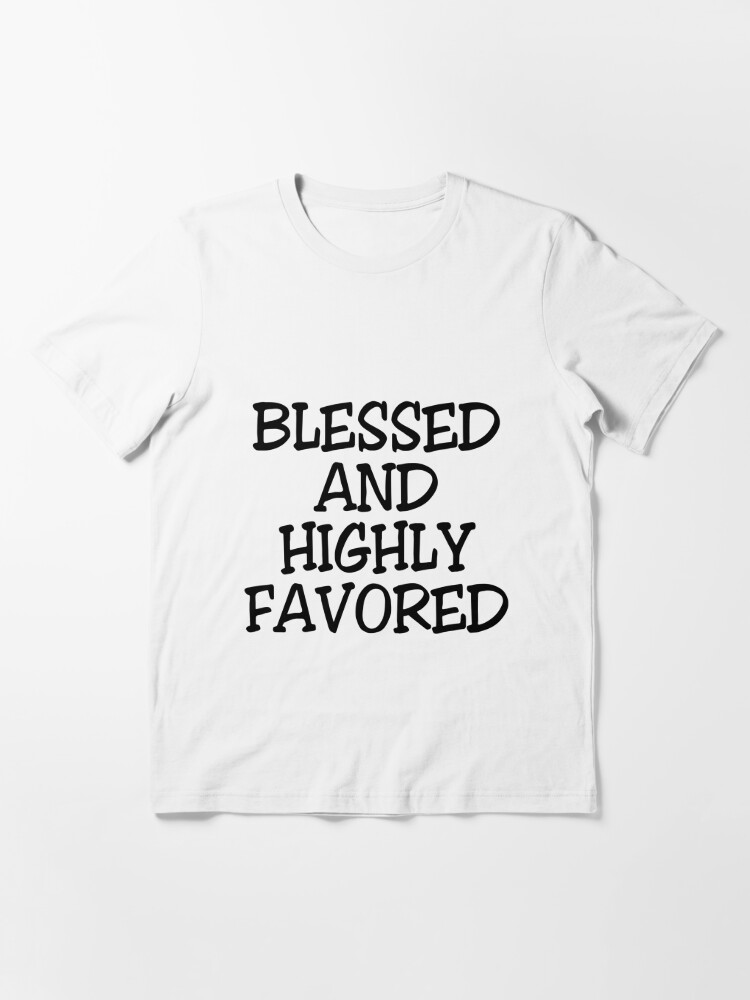 blessed black and highly favored shirt