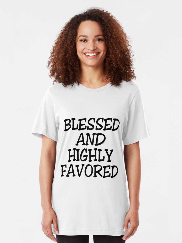 highly favored t shirt