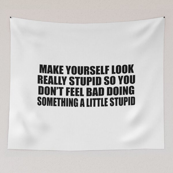 Item preview, Make yourself look really stupid so you don’t feel bad doing something a little stupid designed and sold by Colorfulandfun.