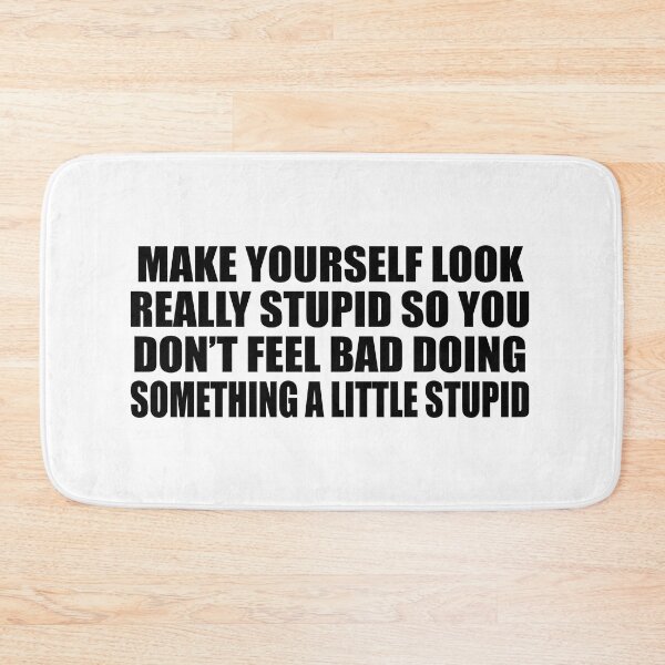 Item preview, Make yourself look really stupid so you don’t feel bad doing something a little stupid designed and sold by Colorfulandfun.