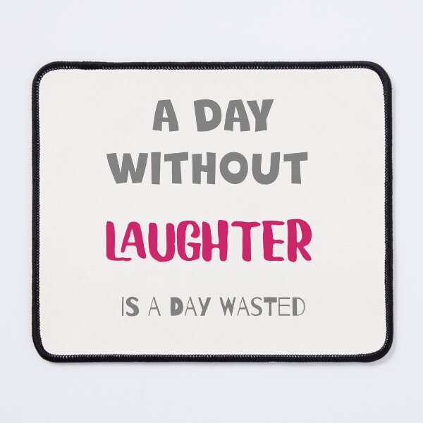 Item preview, A Day Without Laughter Is A Day Wasted designed and sold by ZubiyaArt.