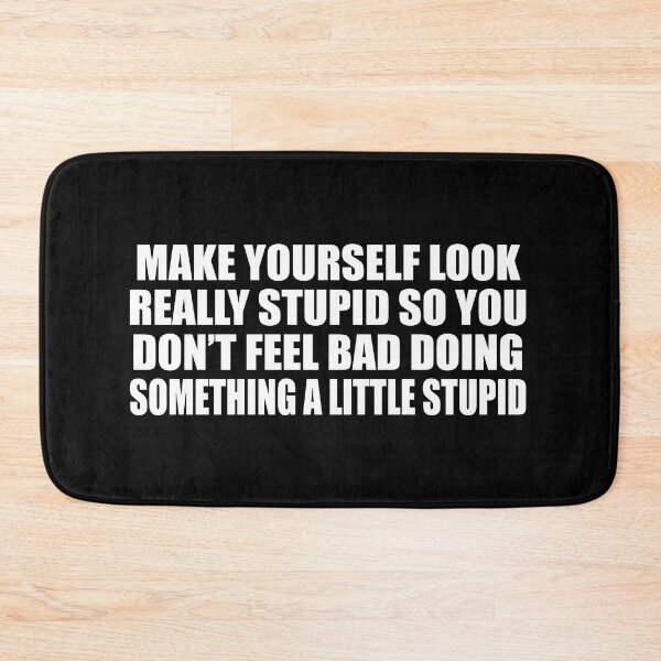 Item preview, Make yourself look really stupid so you don’t feel bad doing something a little stupid designed and sold by Colorfulandfun.