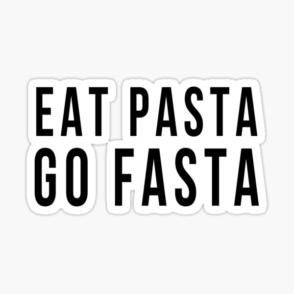 Eat Pasta Go Fasta