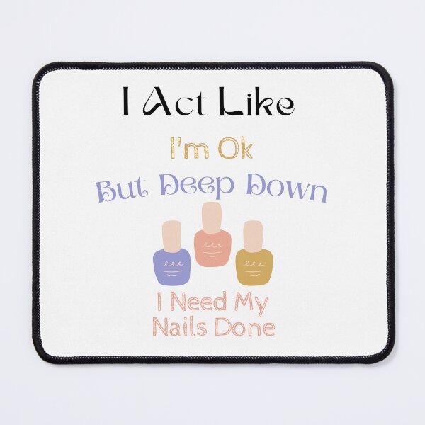 Item preview, I Act Like I'm Ok But Deep Down I Need My Nails Done designed and sold by yassminishop.