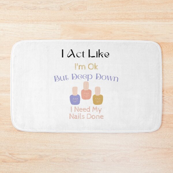 Item preview, I Act Like I'm Ok But Deep Down I Need My Nails Done designed and sold by yassminishop.