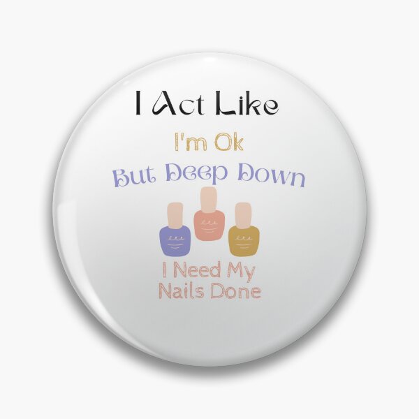 Item preview, I Act Like I'm Ok But Deep Down I Need My Nails Done designed and sold by yassminishop.