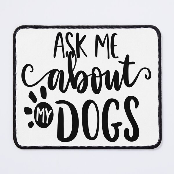 Item preview, Ask Me About My Dogs - I Love My Dog designed and sold by davidmurtagh.