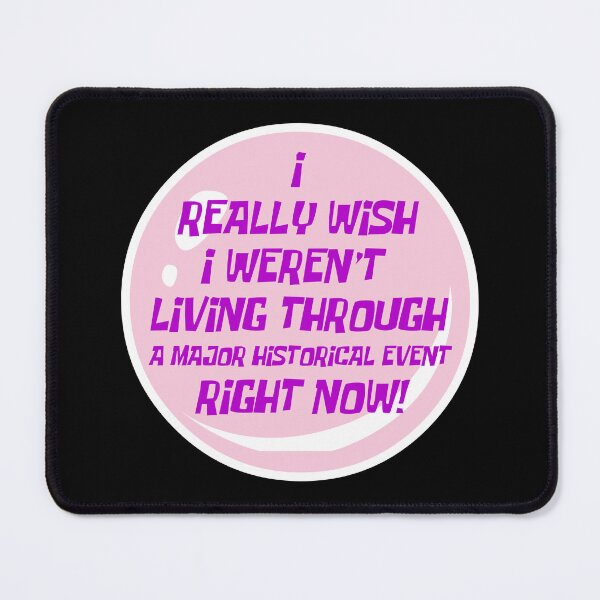 Item preview, I really wish I weren't living through a major historical event right now designed and sold by Soll-E.