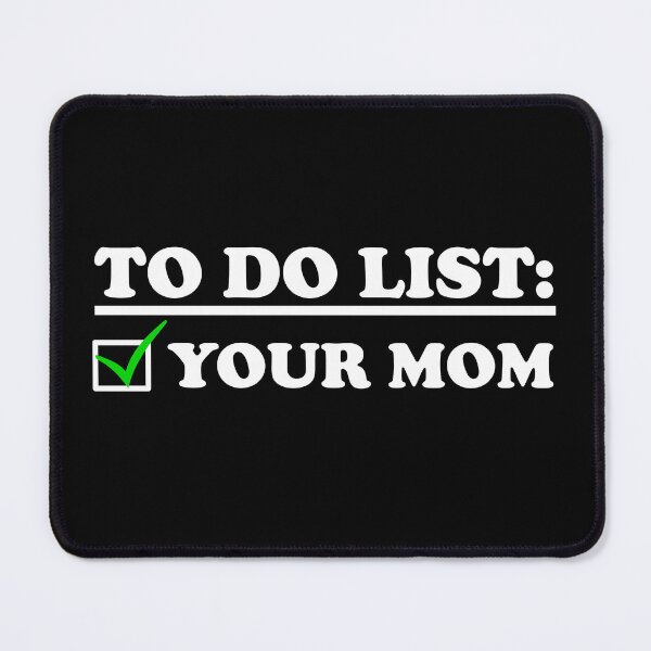 Item preview, To Do List: Your Mom designed and sold by DiscoBoogie.