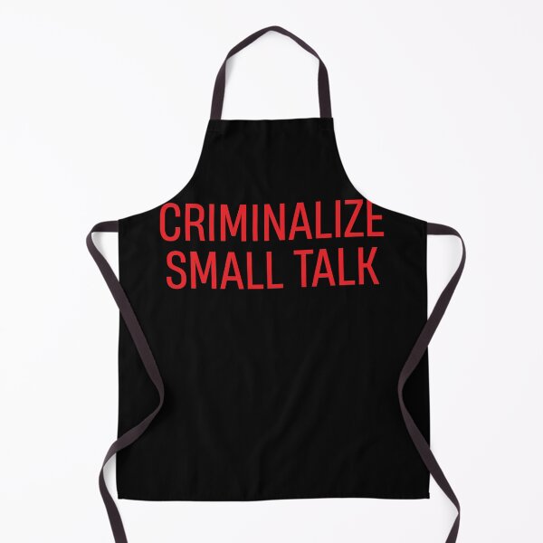 Item preview, We must Criminalize Small Talk Memes Sarcastic Funny Graphic Casual designed and sold by TheMattDesigns.