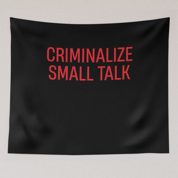 Item preview, We must Criminalize Small Talk Memes Sarcastic Funny Graphic Casual designed and sold by TheMattDesigns.