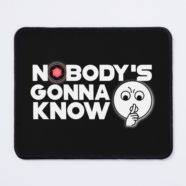 Item preview, Nobody's gonna know  meme designed and sold by SirErnZ.