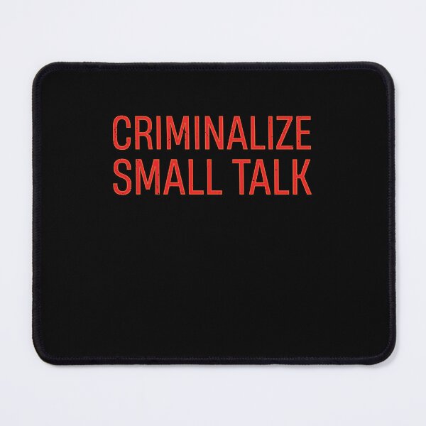 Item preview, We must Criminalize Small Talk Memes Sarcastic Funny Graphic Casual designed and sold by TheMattDesigns.