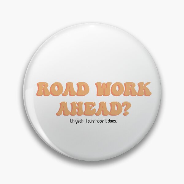 Item preview, Road work ahead? Uh yeah I sure hope it does designed and sold by sehirsch1.