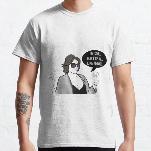 Be Cool Classic T-Shirt