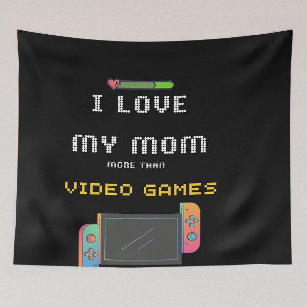 Item preview, I love my mom more than video games designed and sold by Bap-tiste.