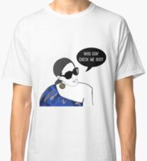 Who gon' check me boo? Classic T-Shirt