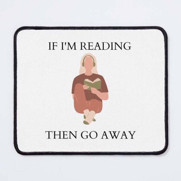Item preview, If I'm reading then go away. designed and sold by Brenna-Harlow.