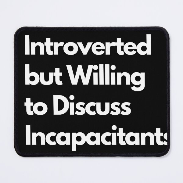 Item preview, Introverted but Willing to Discuss Incapacitants designed and sold by LAST WEEK'S STOLEN AESTHETICS.
