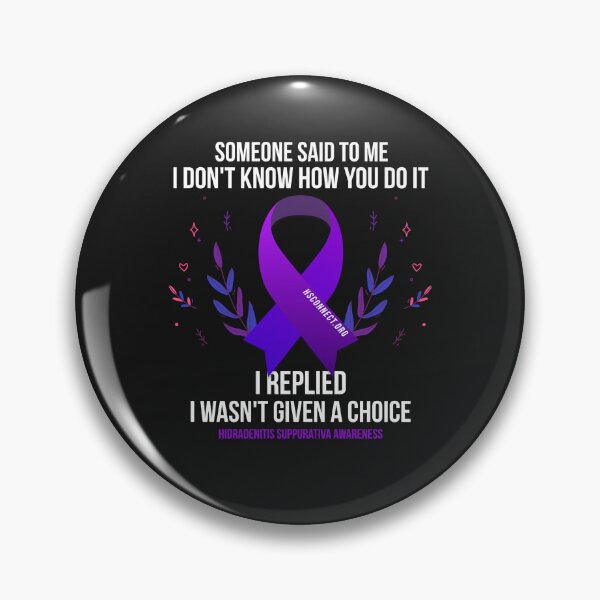 Item preview, Someone said to me, I don't know how you do it, I replied I wasn't give a choice HS/Hidradenitis Suppurativa designed and sold by hsconnectorg.