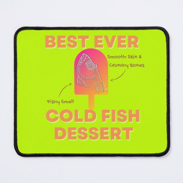 Item preview, Cold Fish Dessert Best Ever designed and sold by Willyboy16.