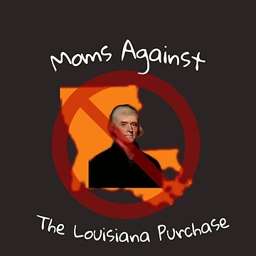 Moms Against the Louisiana Purchase Essential T-Shirt for Sale by