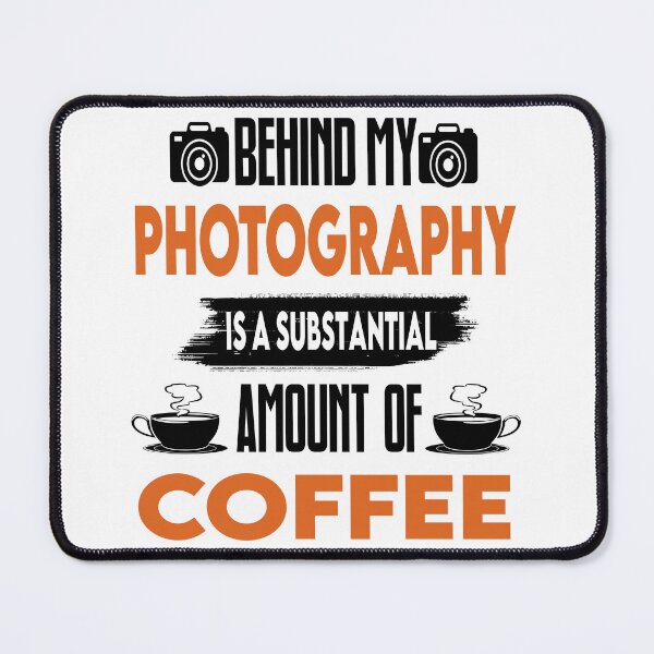 Item preview, Behind Photography Is A Substantial Coffee - Funny Photographer Quotes designed and sold by Cupsofdreams.